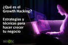 ¿Qué es el Growth Hacking? Estrategias y técnicas para hacer cr