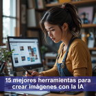 15 mejores herramientas para crear  imágenes con IA. Despierta 