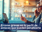 Errores graves en tu perfil de enlaces SEO que pueden provocar 