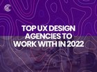 Top UX Design Agencies To Work With In 2022