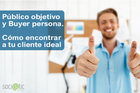 Público objetivo y Buyer persona. Cómo encontrar a tu cliente i